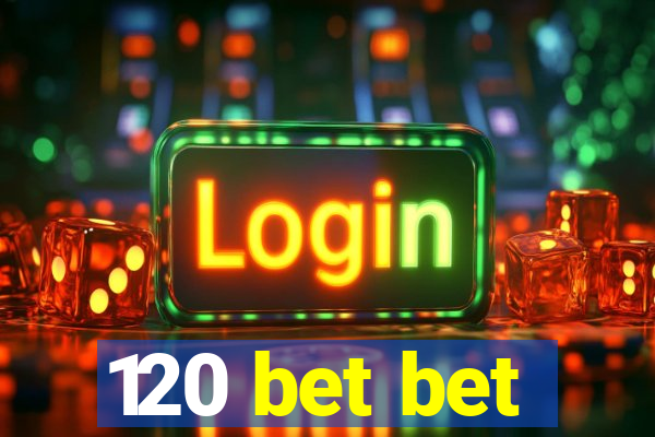 120 bet bet